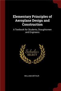 Elementary Principles of Aeroplane Design and Construction