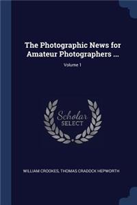 The Photographic News for Amateur Photographers ...; Volume 1