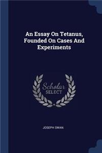 Essay On Tetanus, Founded On Cases And Experiments