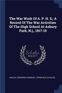 War Work Of A. P. H. S.; A Record Of The War Activities Of The High School At Asbury Park, N.j., 1917-19