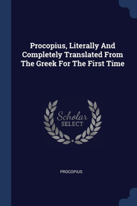 Procopius, Literally And Completely Translated From The Greek For The First Time