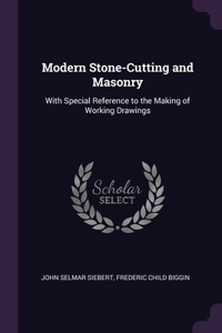 Modern Stone-Cutting and Masonry