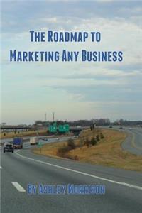 Roadmap to Marketing Any Business
