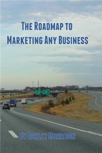 The Roadmap to Marketing Any Business