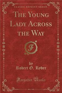 The Young Lady Across the Way (Classic Reprint)