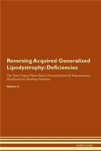 Reversing Acquired Generalized Lipodystrophy: Deficiencies The Raw Vegan Plant-Based Detoxification & Regeneration Workbook for Healing Patients. Volume 4