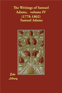 The Writings of Samuel Adams, volume IV (1778-1802)
