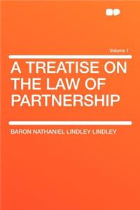 A Treatise on the Law of Partnership Volume 1