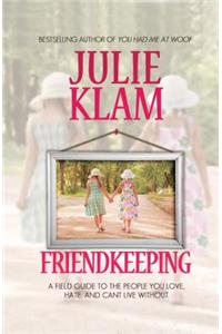 Friendkeeping: A Field Guide to the People You Love, Hate, and Can't Live Without