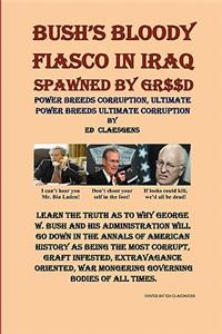 Bush'S Bloody Fiasco In Iraq Spawned By Greed