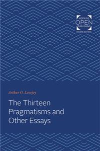 Thirteen Pragmatisms and Other Essays