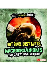 Fact Finders Nasty but Useful Science Gut Bugs, Dust Mites, and Other Microorganisms You Cant Live without