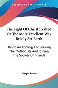 Light Of Christ Exalted Or The More Excellent Way Briefly Set Forth