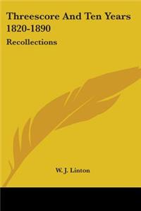 Threescore And Ten Years 1820-1890