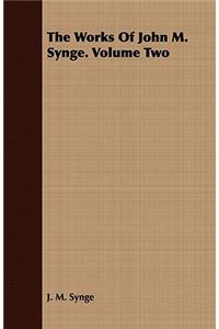 Works of John M. Synge. Volume Two