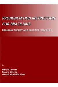 Pronunciation Instruction for Brazilians: Bringing Theory and Practice Together
