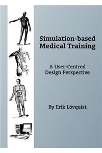 Simulation-Based Medical Training: A User-Centred Design Perspective