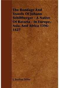 Bondage and Travels of Johann Schiltberger - A Native of Bavaria - In Europe, Asia, and Africa 1396-1427