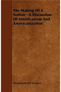 The Making Of A Nation - A Discussion Of Americanism And Americanization