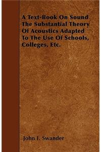 A Text-Book On Sound The Substantial Theory Of Acoustics Adapted To The Use Of Schools, Colleges, Etc.