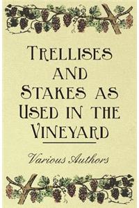 Trellises and Stakes as Used in the Vineyard