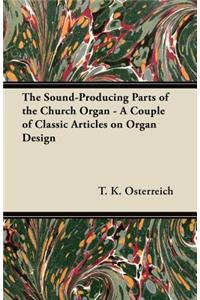 The Sound-Producing Parts of the Church Organ - A Couple of Classic Articles on Organ Design