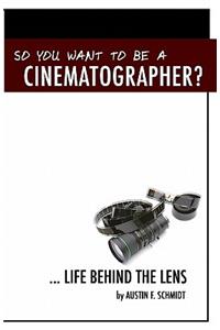 So You Want To Be A Cinematographer?