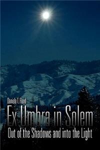 Ex Umbra in Solem
