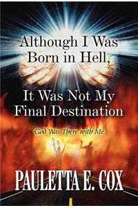 Although I Was Born in Hell, It Was Not My Final Destination: God Was There with Me