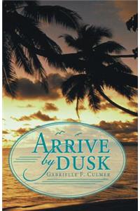 Arrive by Dusk