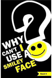 Why Can't I Use A Smiley Face?