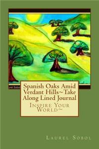 Spanish Oaks Amid Verdant Hills Take Along Lined Journal
