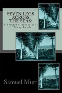 Seven Legs Across the Seas: A Printer's Impressions of Many Lands