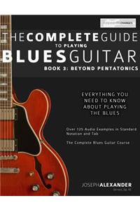 The Complete Guide to Playing Blues Guitar