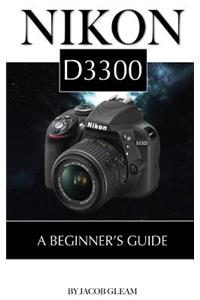 Nikon D3300: A Beginner's Guide