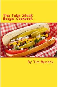 The Tube Steak Boogie Cookbook