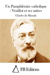 Un Pamphlétaire catholique - Veuillot et ses satires