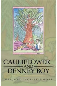 Cauliflower and Denney Boy