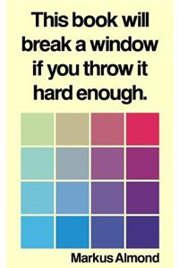 This Book Will Break A Window If You Throw It Hard Enough
