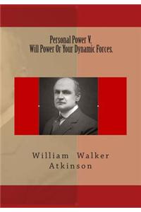 Personal Power V, Will Power or Your Dynamic Forces.