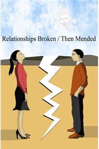 Relationships Broken/ Then Mended