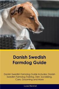 Danish Swedish Farmdog Guide Danish Swedish Farmdog Guide Includes: Danish Swedish Farmdog Training, Diet, Socializing, Care, Grooming, Breeding and More