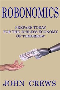 Robonomics: Prepare Today for the Jobless Economy of Tomorrow