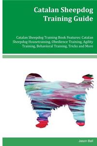 Catalan Sheepdog Training Guide Catalan Sheepdog Training Book Features: Catalan Sheepdog Housetraining, Obedience Training, Agility Training, Behavioral Training, Tricks and More