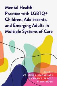 Mental Health Practice with LGBTQ+ Children, Adolescents, and Emerging Adults in Multiple Systems of Care