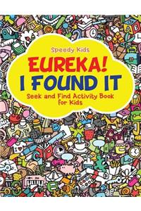 Eureka! I Found It - Seek and Find Activity Book for Kids