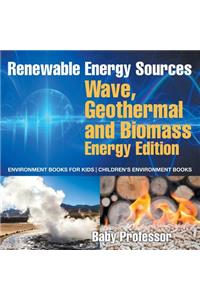Renewable Energy Sources - Wave, Geothermal and Biomass Energy Edition