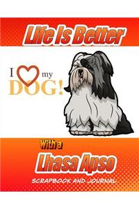 Life Is Better With A Lhasa Apso Scrapbook and Journal
