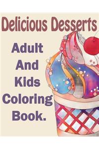 Delicious Desserts: An Adult And Kids Coloring Book: with Whimsical Cake Designs, Lovely Pastry Patterns, and Beautiful Bakery Scenes