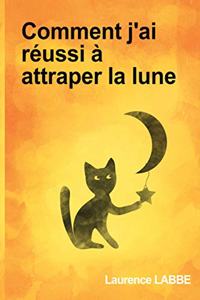 Comment j'ai réussi à attraper la lune